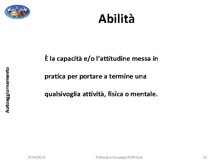 Abilità Autoaggiornamento È la capacità e/o l’attitudine messa in pratica per portare a termine Abilità Autoaggiornamento È la capacità e/o l’attitudine messa in pratica per portare a termine