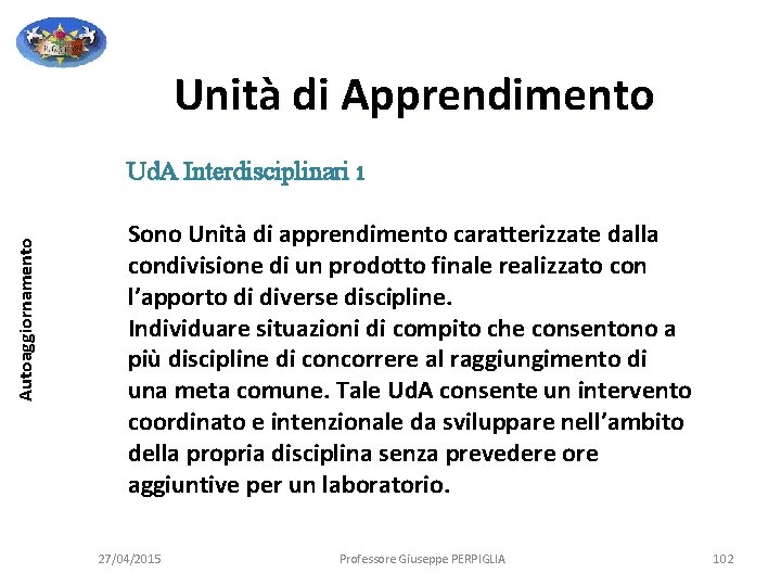 Unità di Apprendimento Autoaggiornamento Ud. A Interdisciplinari 1 Sono Unità di apprendimento caratterizzate dalla Unità di Apprendimento Autoaggiornamento Ud. A Interdisciplinari 1 Sono Unità di apprendimento caratterizzate dalla