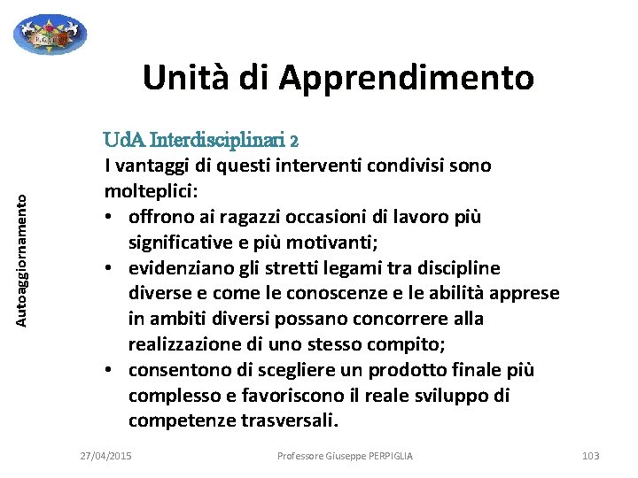 Autoaggiornamento Unità di Apprendimento Ud. A Interdisciplinari 2 I vantaggi di questi interventi condivisi Autoaggiornamento Unità di Apprendimento Ud. A Interdisciplinari 2 I vantaggi di questi interventi condivisi