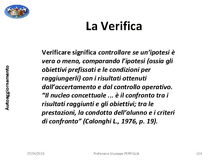 Autoaggiornamento La Verificare significa controllare se un’ipotesi è vera o meno, comparando l’ipotesi (ossia Autoaggiornamento La Verificare significa controllare se un’ipotesi è vera o meno, comparando l’ipotesi (ossia