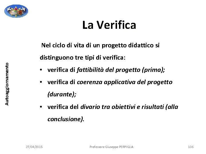 La Verifica Nel ciclo di vita di un progetto didattico si Autoaggiornamento distinguono tre La Verifica Nel ciclo di vita di un progetto didattico si Autoaggiornamento distinguono tre