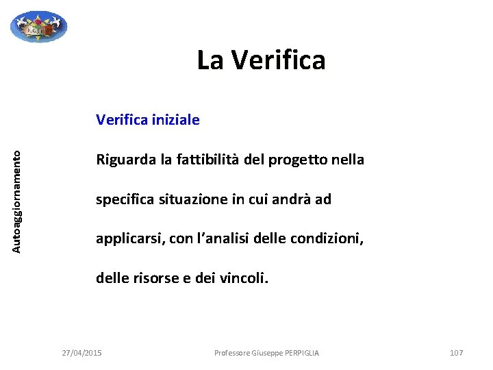 La Verifica Autoaggiornamento Verifica iniziale Riguarda la fattibilità del progetto nella specifica situazione in La Verifica Autoaggiornamento Verifica iniziale Riguarda la fattibilità del progetto nella specifica situazione in