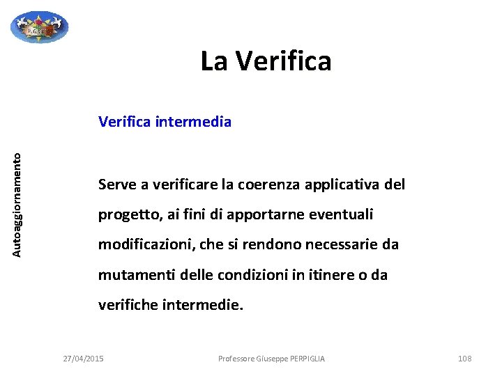 La Verifica Autoaggiornamento Verifica intermedia Serve a verificare la coerenza applicativa del progetto, ai La Verifica Autoaggiornamento Verifica intermedia Serve a verificare la coerenza applicativa del progetto, ai