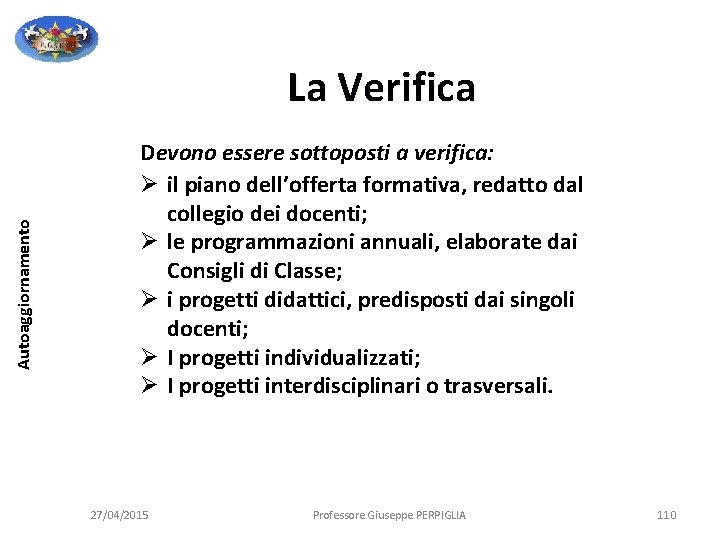 Autoaggiornamento La Verifica Devono essere sottoposti a verifica: Ø il piano dell’offerta formativa, redatto Autoaggiornamento La Verifica Devono essere sottoposti a verifica: Ø il piano dell’offerta formativa, redatto