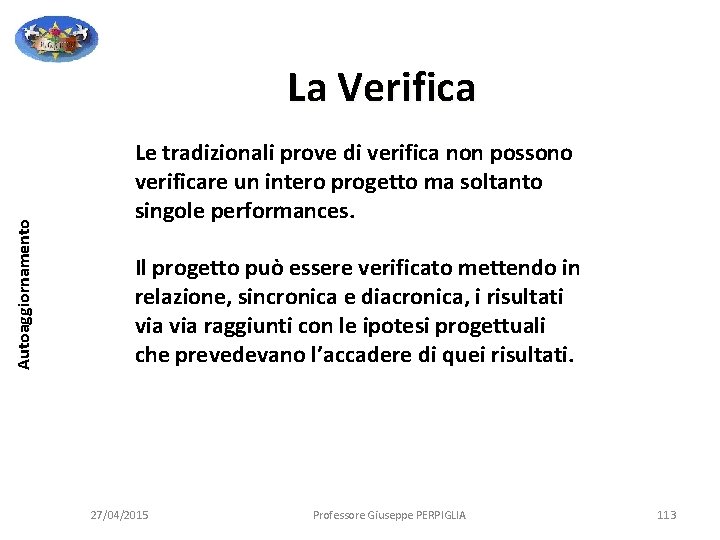 Autoaggiornamento La Verifica Le tradizionali prove di verifica non possono verificare un intero progetto Autoaggiornamento La Verifica Le tradizionali prove di verifica non possono verificare un intero progetto