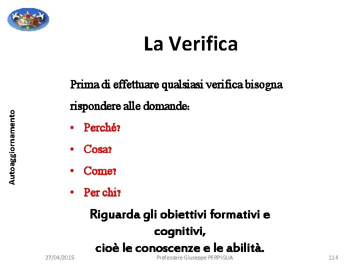 La Verifica Autoaggiornamento Prima di effettuare qualsiasi verifica bisogna rispondere alle domande: • Perché? La Verifica Autoaggiornamento Prima di effettuare qualsiasi verifica bisogna rispondere alle domande: • Perché?