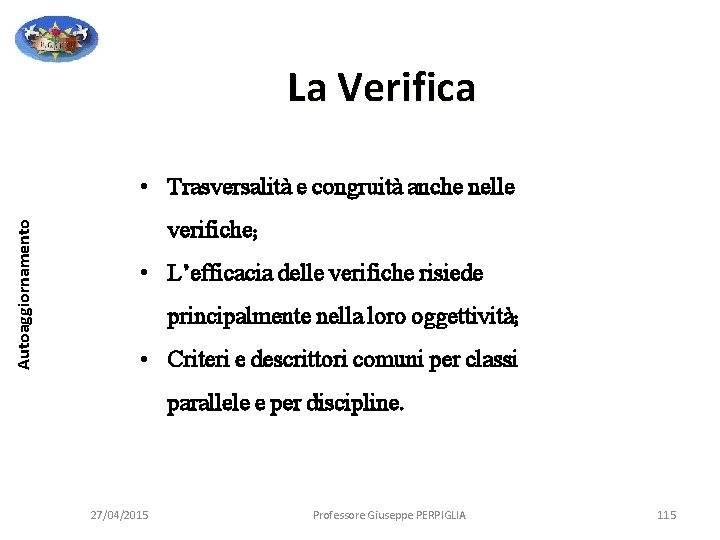 La Verifica Autoaggiornamento • Trasversalità e congruità anche nelle verifiche; • L’efficacia delle verifiche La Verifica Autoaggiornamento • Trasversalità e congruità anche nelle verifiche; • L’efficacia delle verifiche