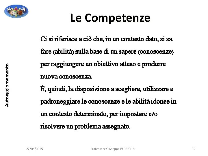 Le Competenze Ci si riferisce a ciò che, in un contesto dato, si sa Le Competenze Ci si riferisce a ciò che, in un contesto dato, si sa