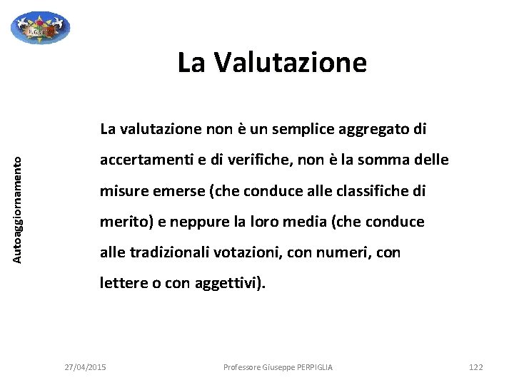 La Valutazione Autoaggiornamento La valutazione non è un semplice aggregato di accertamenti e di La Valutazione Autoaggiornamento La valutazione non è un semplice aggregato di accertamenti e di