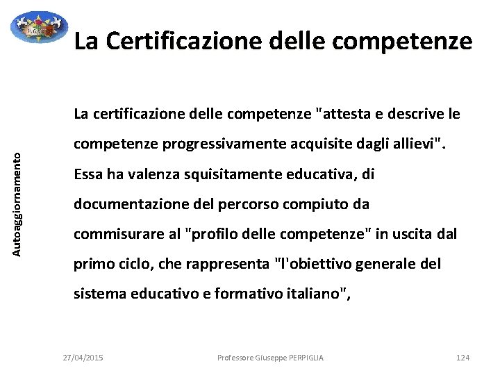 La Certificazione delle competenze Autoaggiornamento La certificazione delle competenze "attesta e descrive le competenze La Certificazione delle competenze Autoaggiornamento La certificazione delle competenze "attesta e descrive le competenze