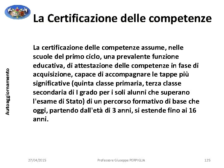 Autoaggiornamento La Certificazione delle competenze La certificazione delle competenze assume, nelle scuole del primo Autoaggiornamento La Certificazione delle competenze La certificazione delle competenze assume, nelle scuole del primo
