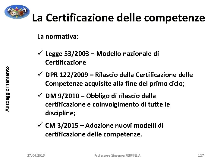 La Certificazione delle competenze Autoaggiornamento La normativa: ü Legge 53/2003 – Modello nazionale di La Certificazione delle competenze Autoaggiornamento La normativa: ü Legge 53/2003 – Modello nazionale di