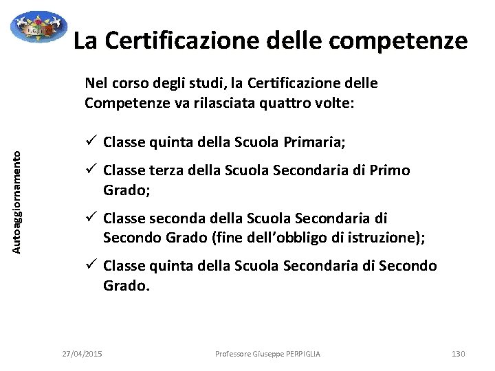 La Certificazione delle competenze Autoaggiornamento Nel corso degli studi, la Certificazione delle Competenze va La Certificazione delle competenze Autoaggiornamento Nel corso degli studi, la Certificazione delle Competenze va
