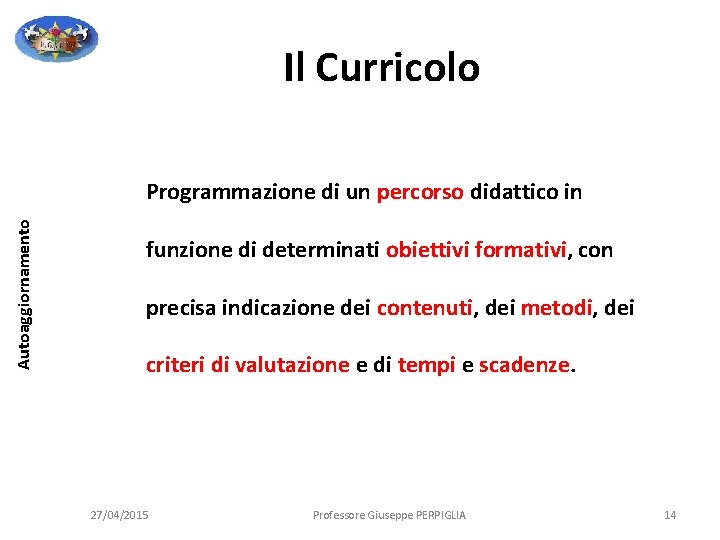 Il Curricolo Autoaggiornamento Programmazione di un percorso didattico in funzione di determinati obiettivi formativi, Il Curricolo Autoaggiornamento Programmazione di un percorso didattico in funzione di determinati obiettivi formativi,