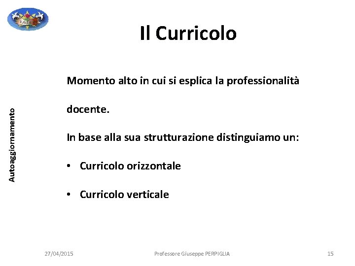Il Curricolo Autoaggiornamento Momento alto in cui si esplica la professionalità docente. In base Il Curricolo Autoaggiornamento Momento alto in cui si esplica la professionalità docente. In base