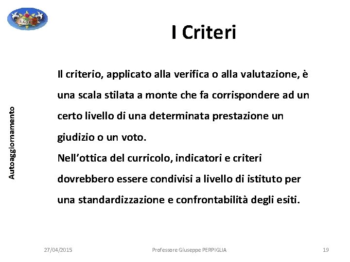 I Criteri Il criterio, applicato alla verifica o alla valutazione, è Autoaggiornamento una scala I Criteri Il criterio, applicato alla verifica o alla valutazione, è Autoaggiornamento una scala