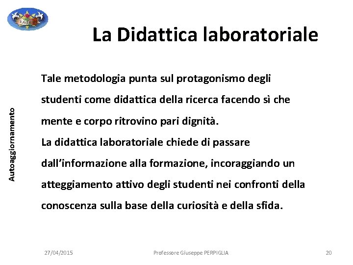 La Didattica laboratoriale Tale metodologia punta sul protagonismo degli Autoaggiornamento studenti come didattica della La Didattica laboratoriale Tale metodologia punta sul protagonismo degli Autoaggiornamento studenti come didattica della