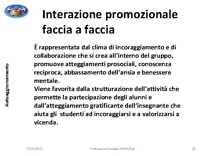 Autoaggiornamento Interazione promozionale faccia a faccia È rappresentata dal clima di incoraggiamento e di Autoaggiornamento Interazione promozionale faccia a faccia È rappresentata dal clima di incoraggiamento e di
