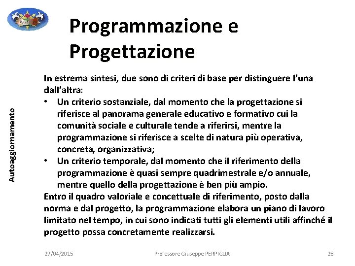 Autoaggiornamento Programmazione e Progettazione In estrema sintesi, due sono di criteri di base per Autoaggiornamento Programmazione e Progettazione In estrema sintesi, due sono di criteri di base per