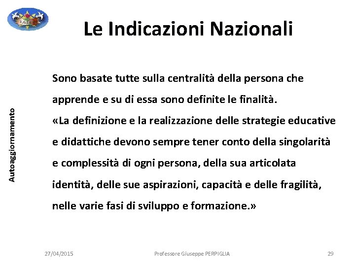 Le Indicazioni Nazionali Sono basate tutte sulla centralità della persona che Autoaggiornamento apprende e Le Indicazioni Nazionali Sono basate tutte sulla centralità della persona che Autoaggiornamento apprende e