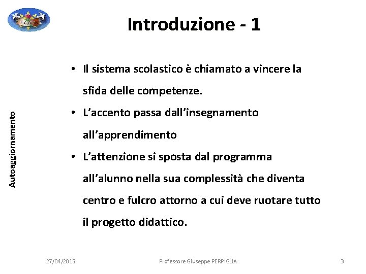 Introduzione - 1 • Il sistema scolastico è chiamato a vincere la Autoaggiornamento sfida Introduzione - 1 • Il sistema scolastico è chiamato a vincere la Autoaggiornamento sfida