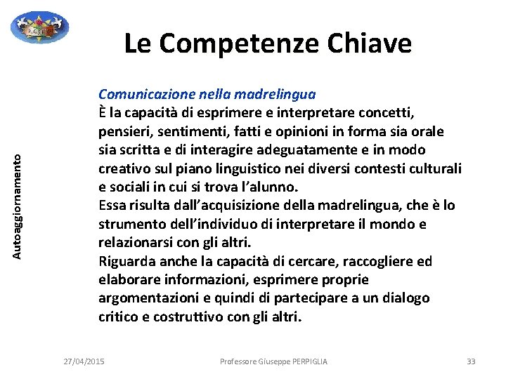 Autoaggiornamento Le Competenze Chiave Comunicazione nella madrelingua È la capacità di esprimere e interpretare Autoaggiornamento Le Competenze Chiave Comunicazione nella madrelingua È la capacità di esprimere e interpretare
