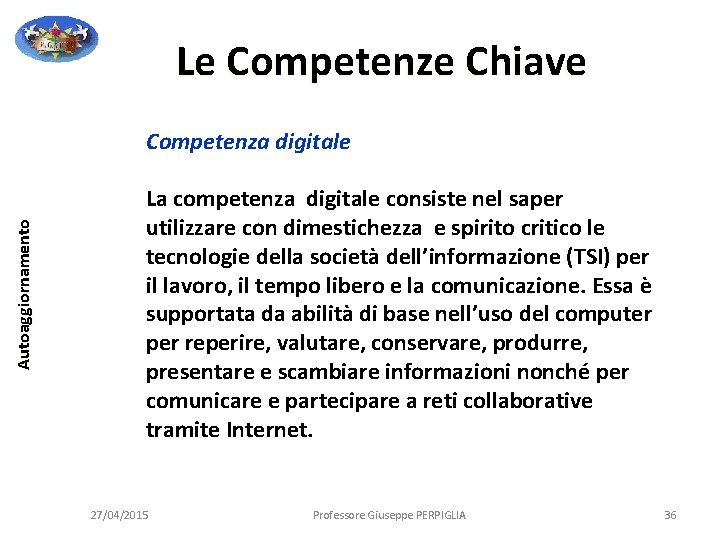 Le Competenze Chiave Autoaggiornamento Competenza digitale La competenza digitale consiste nel saper utilizzare con Le Competenze Chiave Autoaggiornamento Competenza digitale La competenza digitale consiste nel saper utilizzare con