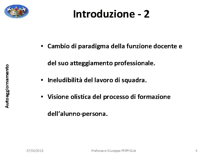 Introduzione - 2 Autoaggiornamento • Cambio di paradigma della funzione docente e del suo Introduzione - 2 Autoaggiornamento • Cambio di paradigma della funzione docente e del suo