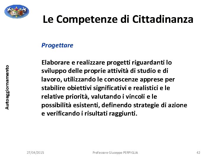 Le Competenze di Cittadinanza Autoaggiornamento Progettare Elaborare e realizzare progetti riguardanti lo sviluppo delle Le Competenze di Cittadinanza Autoaggiornamento Progettare Elaborare e realizzare progetti riguardanti lo sviluppo delle