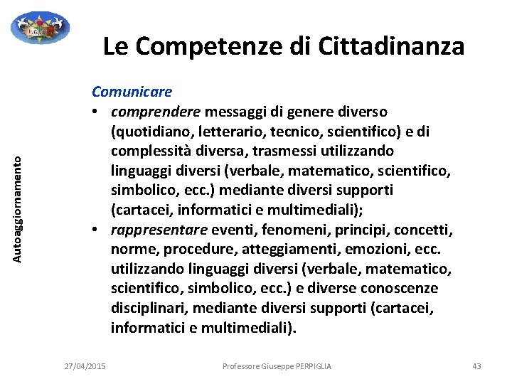Autoaggiornamento Le Competenze di Cittadinanza Comunicare • comprendere messaggi di genere diverso (quotidiano, letterario, Autoaggiornamento Le Competenze di Cittadinanza Comunicare • comprendere messaggi di genere diverso (quotidiano, letterario,