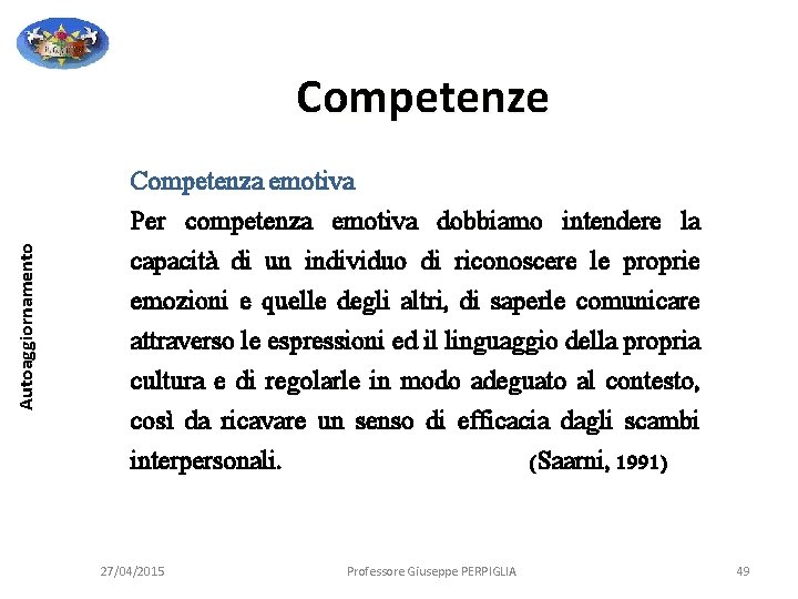 Autoaggiornamento Competenze Competenza emotiva Per competenza emotiva dobbiamo intendere la capacità di un individuo Autoaggiornamento Competenze Competenza emotiva Per competenza emotiva dobbiamo intendere la capacità di un individuo