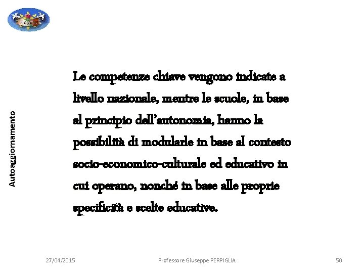Autoaggiornamento Le competenze chiave vengono indicate a livello nazionale, mentre le scuole, in base Autoaggiornamento Le competenze chiave vengono indicate a livello nazionale, mentre le scuole, in base