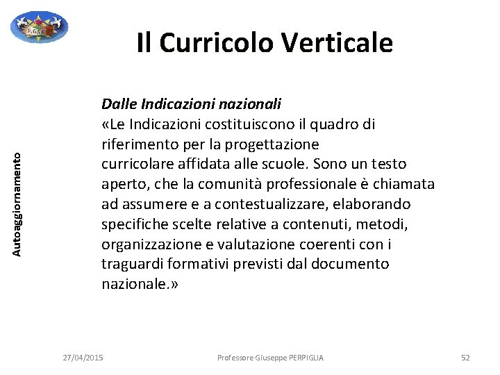 Autoaggiornamento Il Curricolo Verticale Dalle Indicazioni nazionali «Le Indicazioni costituiscono il quadro di riferimento Autoaggiornamento Il Curricolo Verticale Dalle Indicazioni nazionali «Le Indicazioni costituiscono il quadro di riferimento