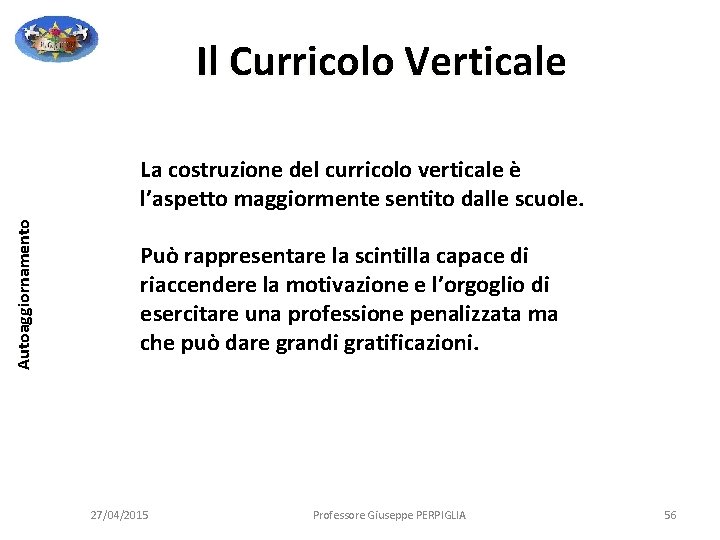 Il Curricolo Verticale Autoaggiornamento La costruzione del curricolo verticale è l’aspetto maggiormente sentito dalle Il Curricolo Verticale Autoaggiornamento La costruzione del curricolo verticale è l’aspetto maggiormente sentito dalle