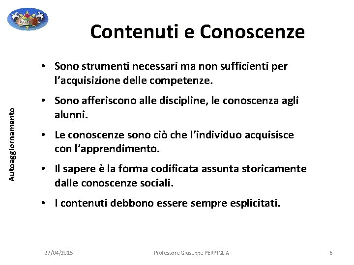Contenuti e Conoscenze Autoaggiornamento • Sono strumenti necessari ma non sufficienti per l’acquisizione delle Contenuti e Conoscenze Autoaggiornamento • Sono strumenti necessari ma non sufficienti per l’acquisizione delle