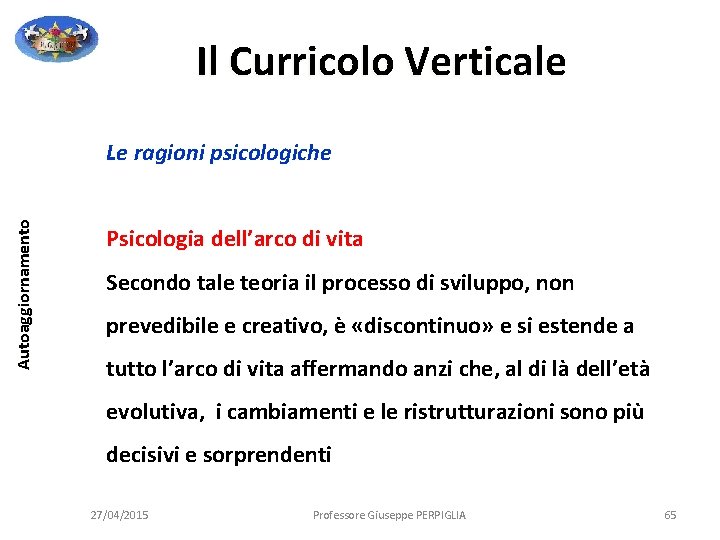 Il Curricolo Verticale Autoaggiornamento Le ragioni psicologiche Psicologia dell’arco di vita Secondo tale teoria Il Curricolo Verticale Autoaggiornamento Le ragioni psicologiche Psicologia dell’arco di vita Secondo tale teoria