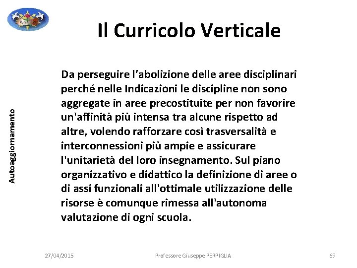 Autoaggiornamento Il Curricolo Verticale Da perseguire l’abolizione delle aree disciplinari perché nelle Indicazioni le Autoaggiornamento Il Curricolo Verticale Da perseguire l’abolizione delle aree disciplinari perché nelle Indicazioni le