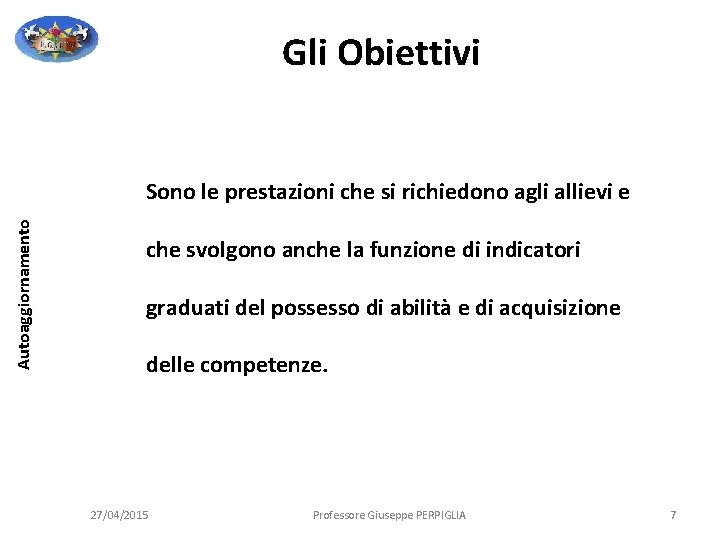 Gli Obiettivi Autoaggiornamento Sono le prestazioni che si richiedono agli allievi e che svolgono Gli Obiettivi Autoaggiornamento Sono le prestazioni che si richiedono agli allievi e che svolgono