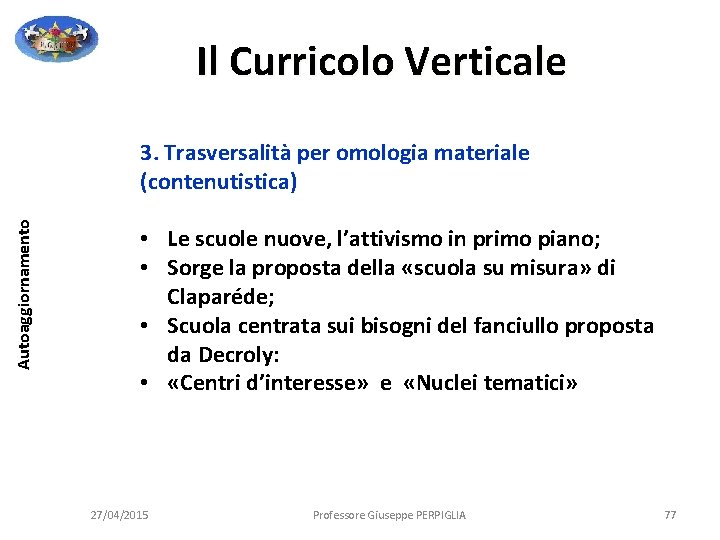 Il Curricolo Verticale Autoaggiornamento 3. Trasversalità per omologia materiale (contenutistica) • Le scuole nuove, Il Curricolo Verticale Autoaggiornamento 3. Trasversalità per omologia materiale (contenutistica) • Le scuole nuove,