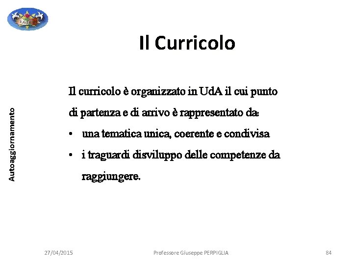 Il Curricolo Autoaggiornamento Il curricolo è organizzato in Ud. A il cui punto di Il Curricolo Autoaggiornamento Il curricolo è organizzato in Ud. A il cui punto di