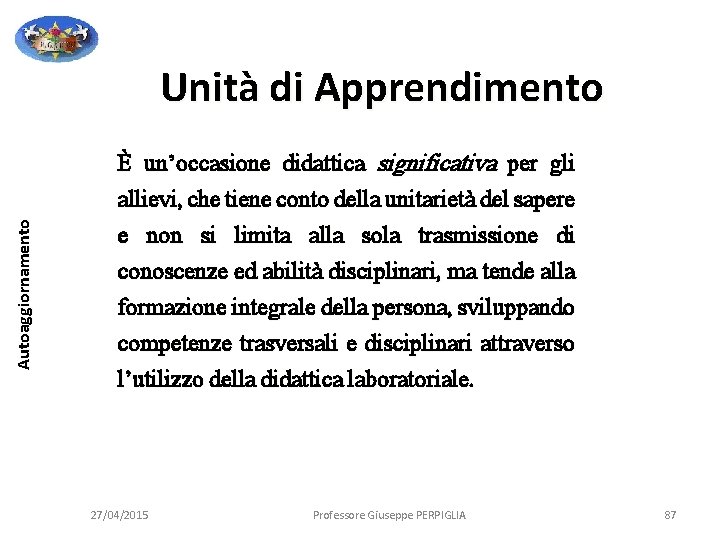 Autoaggiornamento Unità di Apprendimento È un’occasione didattica significativa per gli allievi, che tiene conto Autoaggiornamento Unità di Apprendimento È un’occasione didattica significativa per gli allievi, che tiene conto