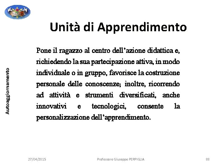 Autoaggiornamento Unità di Apprendimento Pone il ragazzo al centro dell’azione didattica e, richiedendo la Autoaggiornamento Unità di Apprendimento Pone il ragazzo al centro dell’azione didattica e, richiedendo la