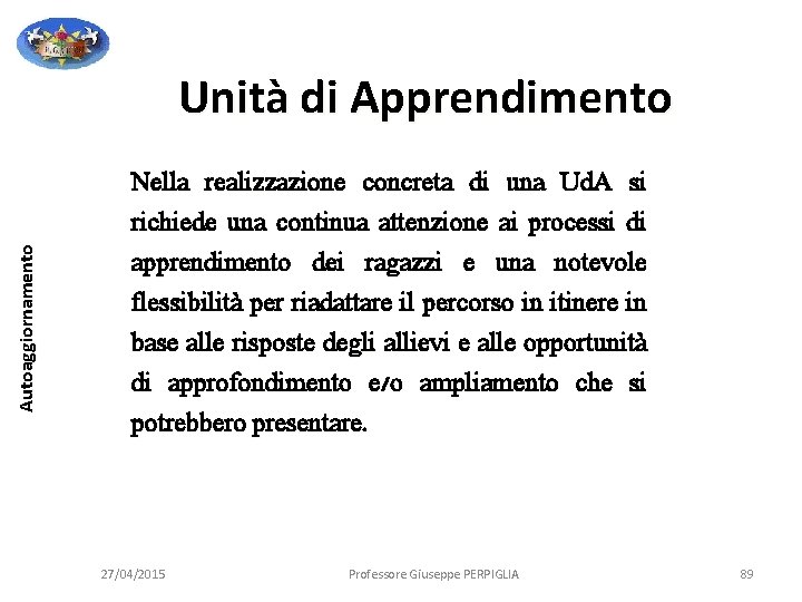 Autoaggiornamento Unità di Apprendimento Nella realizzazione concreta di una Ud. A si richiede una Autoaggiornamento Unità di Apprendimento Nella realizzazione concreta di una Ud. A si richiede una