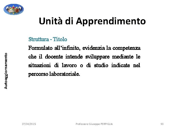 Autoaggiornamento Unità di Apprendimento Struttura - Titolo Formulato all’infinito, evidenzia la competenza che il Autoaggiornamento Unità di Apprendimento Struttura - Titolo Formulato all’infinito, evidenzia la competenza che il