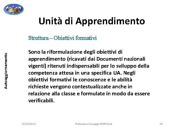 Unità di Apprendimento Autoaggiornamento Struttura – Obiettivi formativi Sono la riformulazione degli obiettivi di Unità di Apprendimento Autoaggiornamento Struttura – Obiettivi formativi Sono la riformulazione degli obiettivi di