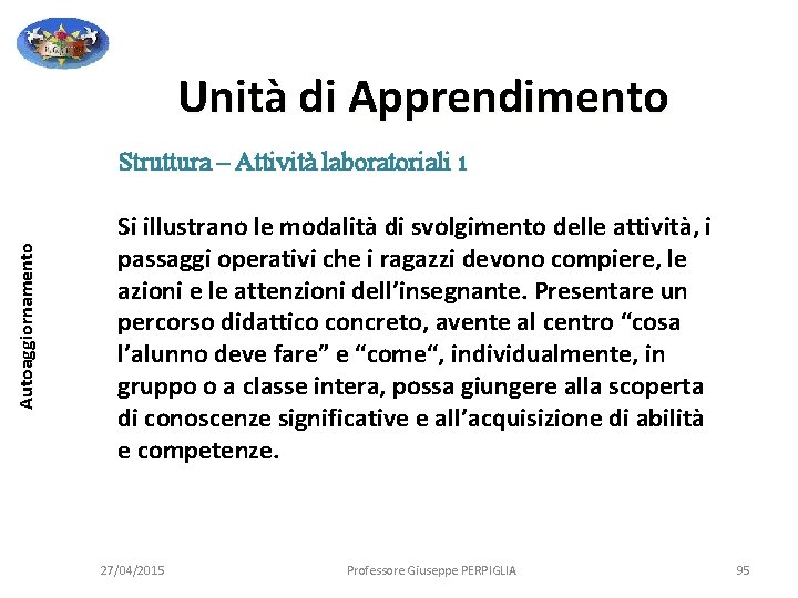 Unità di Apprendimento Autoaggiornamento Struttura – Attività laboratoriali 1 Si illustrano le modalità di Unità di Apprendimento Autoaggiornamento Struttura – Attività laboratoriali 1 Si illustrano le modalità di