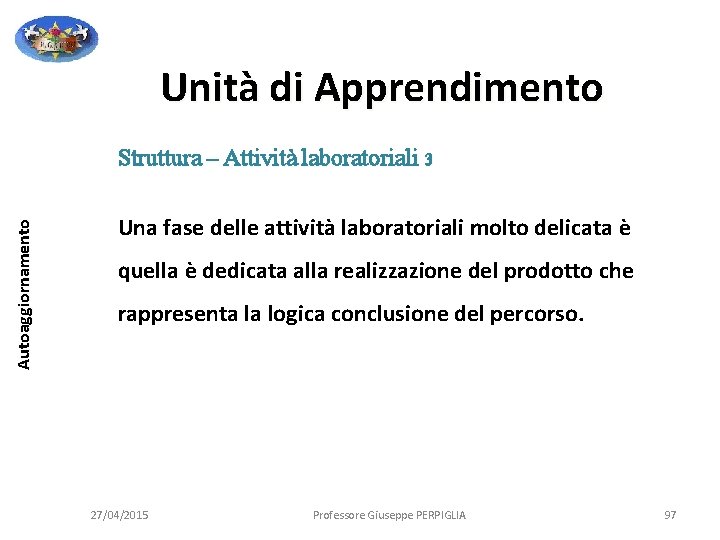 Unità di Apprendimento Autoaggiornamento Struttura – Attività laboratoriali 3 Una fase delle attività laboratoriali Unità di Apprendimento Autoaggiornamento Struttura – Attività laboratoriali 3 Una fase delle attività laboratoriali