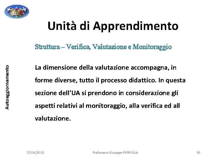 Unità di Apprendimento Autoaggiornamento Struttura – Verifica, Valutazione e Monitoraggio La dimensione della valutazione Unità di Apprendimento Autoaggiornamento Struttura – Verifica, Valutazione e Monitoraggio La dimensione della valutazione