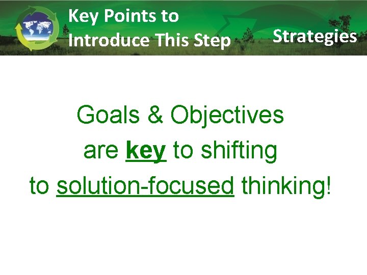 Key Points to Introduce This Step Strategies Goals & Objectives are key to shifting