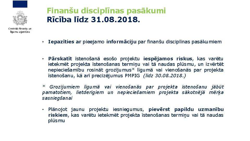  Finanšu disciplīnas pasākumi Rīcība līdz 31. 08. 2018. • Iepazīties ar pieejamo informāciju